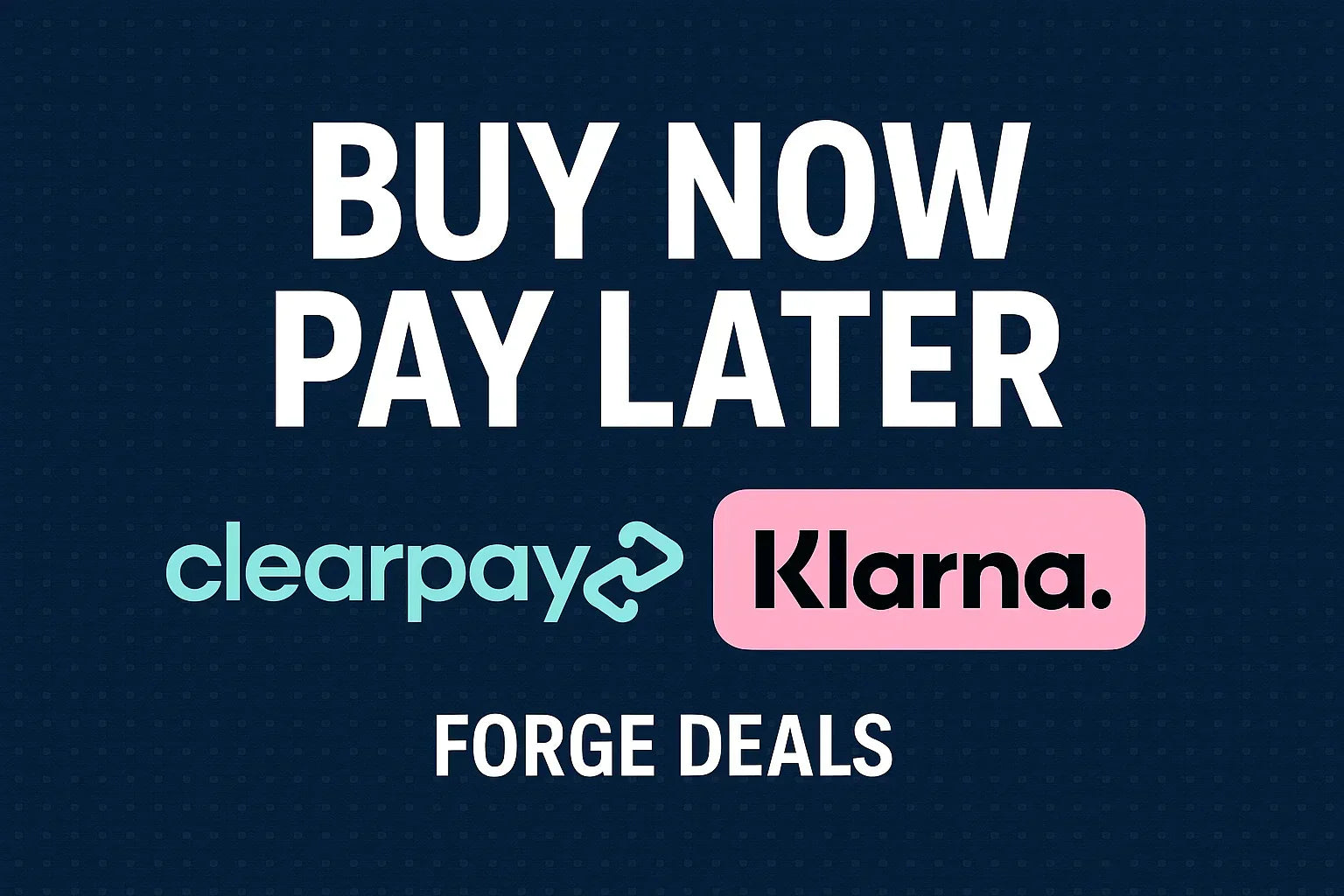 Buy Now Pay Later Phones UK | Clearpay & Klarna at Forge Deals (2026)