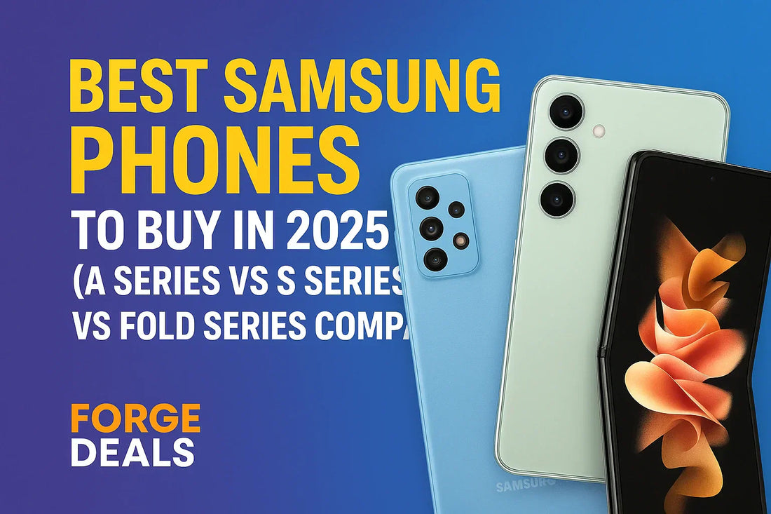 Best Samsung Phones 2025 | A Series vs S Series vs Fold | Forge Deals