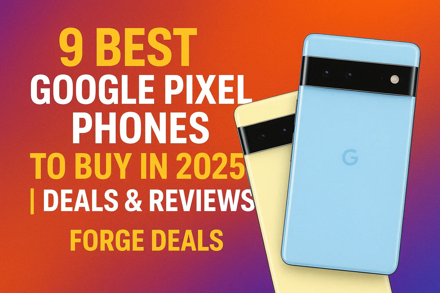 9 Best Google Pixel Phones to Buy in 2026 | Deals & Reviews (Forge Deals)